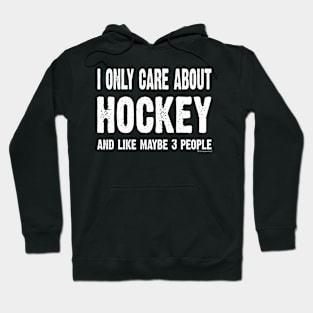 I Only Care About Hockey And Maybe 3 People Hoodie